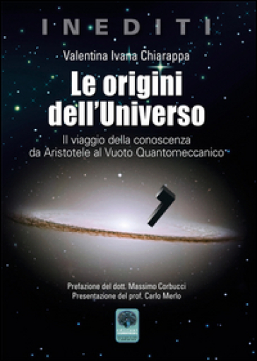 Le origini dell'Universo. Il viaggio della conoscenza da Aristotele al Vuoto Quantomeccanico - Valentina Ivana Chiarappa