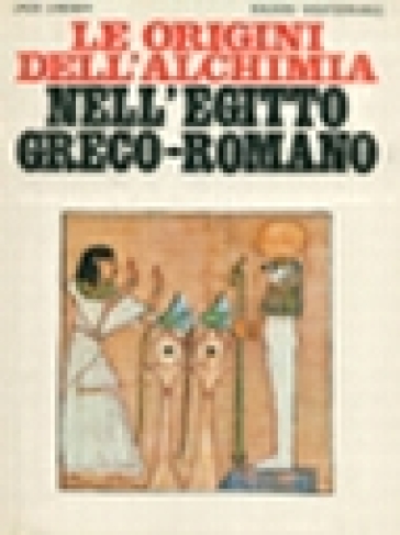 Le origini dell'alchimia nell'Egitto greco-romano - Jack Lindsay