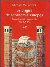 Le origini dell economia europea. Comunicazione e commerci (300-900 d.C.)