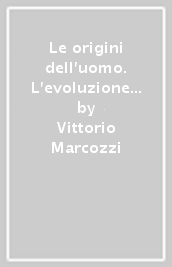 Le origini dell uomo. L evoluzione oggi