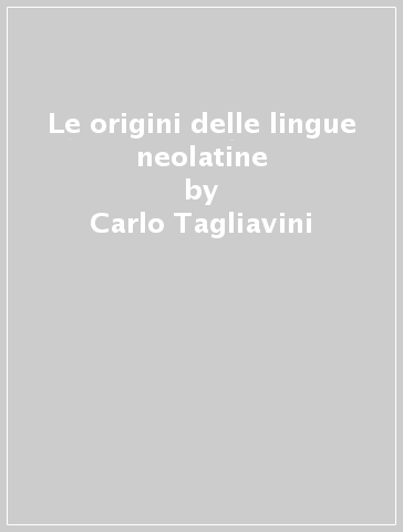 Le origini delle lingue neolatine - Carlo Tagliavini