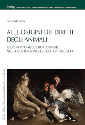 Alle origini dei diritti degli animali. Il dibattito sull'etica animale nella cultura inglese del XVIII secolo - Alma Massaro