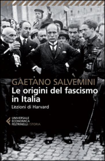 Le origini del fascismo in Italia. Lezioni di Harvard - Gaetano Salvemini