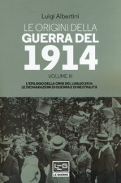 Le origini della guerra del 1914. 3: L  epilogo della crisi del luglio 1914. Le dichiarazioni di guerra e di neutralità