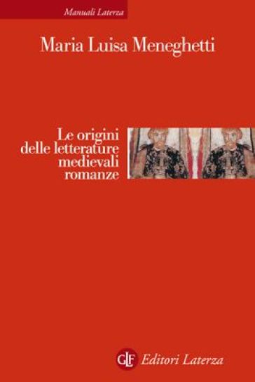 Le origini delle letterature medievali romanze - Maria Luisa Meneghetti