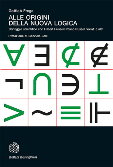 Alle origini della nuova logica. Epistolario scientifico con Hilbert Husserl Peano Russell Vailati e altri - Gottlob Frege