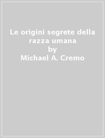 Le origini segrete della razza umana - Michael A. Cremo | 