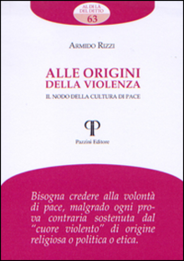 Alle origini della violenza. Il nodo della cultura di pace - Armido Rizzi