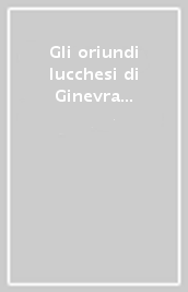 Gli oriundi lucchesi di Ginevra e il cardinale Spinola