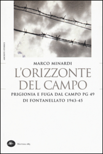 L'orizzonte del campo. Prigionia e fuga dal campo PG 49 di Fontanellato 1943-45 - Marco Minardi