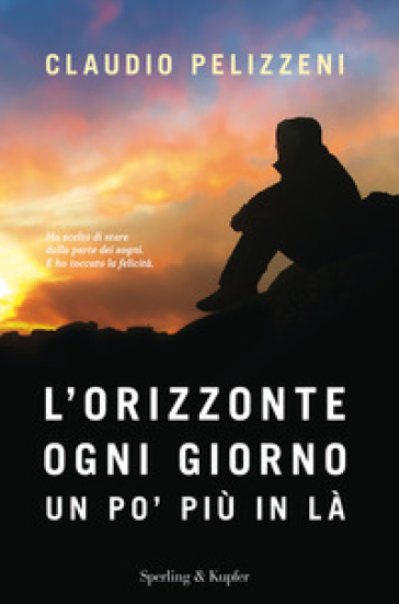 L'orizzonte, ogni giorno, un po' più in là - Claudio Pelizzeni