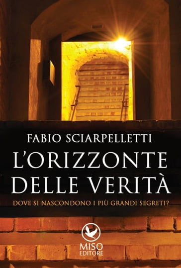 L'orizzonte della verità. Dove si nascondono i più grandi segreti? - Fabio Sciarpelletti