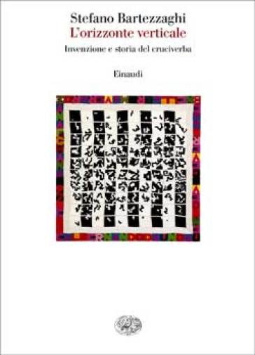 L'orizzonte verticale. Invenzione e storia del cruciverba - Stefano Bartezzaghi