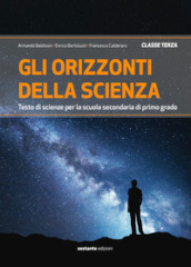 Gli orizzonti della scienza. Testo di scienze per la Scuola media. Ediz. per la scuola. Vol. 3