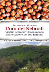 L oro dei Nebrodi. Viaggio nel meraviglioso mondo del Nocciolo e del suo territorio