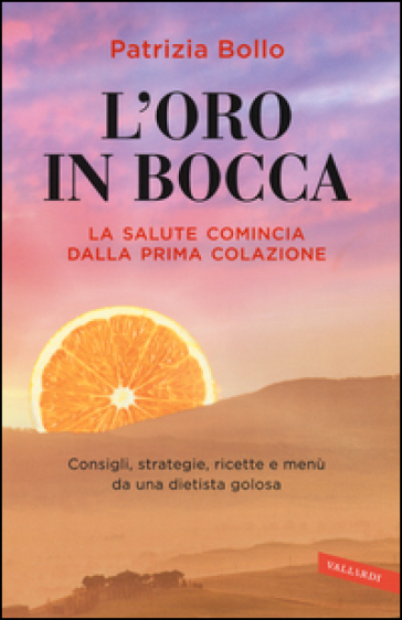 L'oro in bocca. La salute comincia dalla prima colazione - Patrizia Bollo