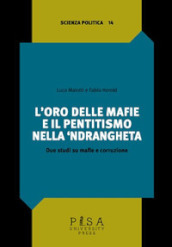 L oro delle mafie e il pentitismo nella `ndrangheta. Due studi su mafie e corruzione