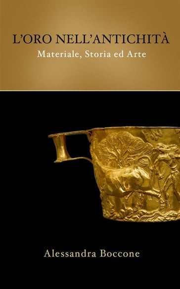 L'oro nell'antichità: materiale, storia ed arte - Alessandra Boccone