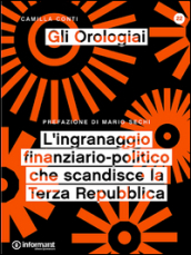 Gli orologiai. L ingranaggio finanziario-politico che scandisce la Terza Repubblica