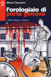 L orologiaio di Porta Genova. 1966 indagine a Milano