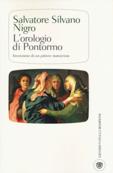 L'orologio di Pontormo invenzione di un pittore manierista - Salvatore Silvano Nigro