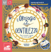 L orologio della gentilezza. Ogni momento è giusto per essere gentili. Ediz. a colori