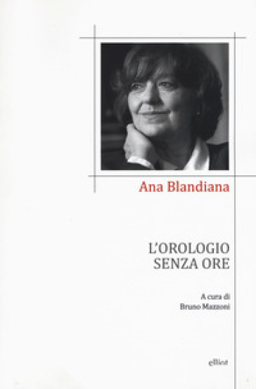 L'orologio senza ore. Testo romeno a fronte - Ana Blandiana