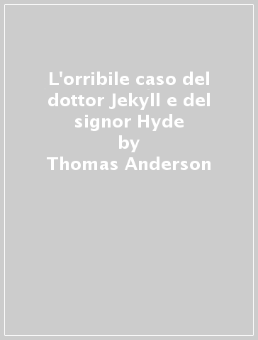 L'orribile caso del dottor Jekyll e del signor Hyde - Thomas Anderson
