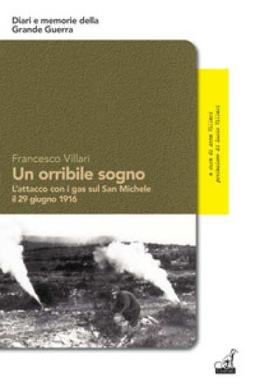 Un orribile sogno. L'attacco con i gas sul San Michele il 29 giugno 1916 - Francesco Villari