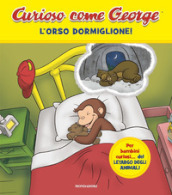 L orso dormiglione! Curioso come George. Ediz. a colori