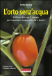 L orto senz acqua. Coltivare bio con il cippato per risparmiare acqua, petrolio e lavoro. Ediz. illustrata