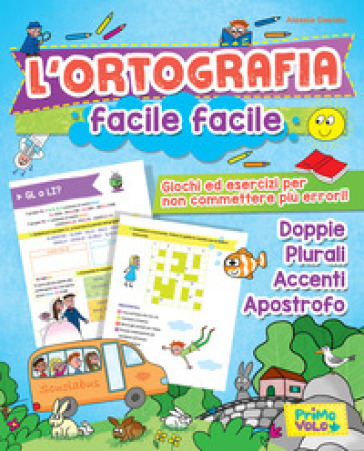 L'ortografia facile facile. Giochi ed esercizi per non commettere più errori! Ediz. a colori - Alessia Desiato