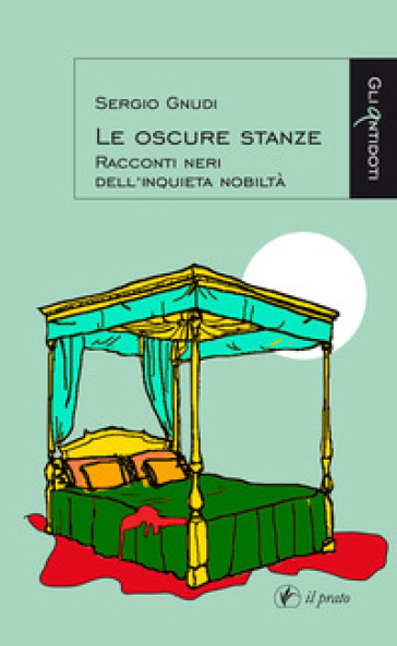 Le oscure stanze. Racconti neri dell'inquieta nobiltà - Sergio Gnudi