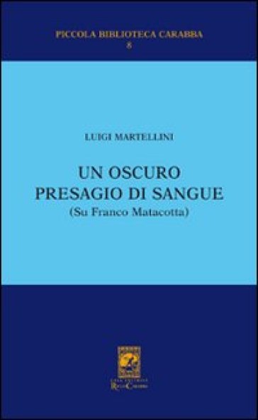 Un oscuro presagio di sangue (Su Franco Matacotta) - Luigi Martellini