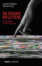 Un oscuro riflettere. Black Mirror e l