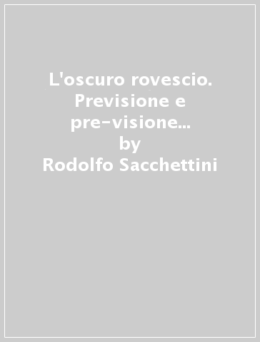 L'oscuro rovescio. Previsione e pre-visione della morte nella narrativa di Tommaso Landolfi - Rodolfo Sacchettini