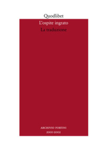 L'ospite ingrato. Annuario del Centro studi Franco Fortini (2001-2002). 4: La traduzione