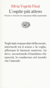 L ospite più atteso. Vivere e rivivere le emozioni della maternità