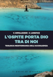 L ospite porta Dio tra di noi. Teologia mediterranea dell accoglienza