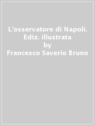 L'osservatore di Napoli. Ediz. illustrata - Francesco Saverio Bruno