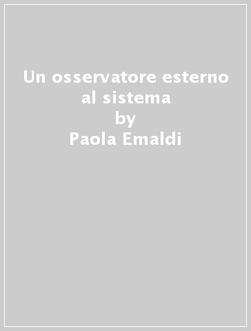 Un osservatore esterno al sistema - Paola Emaldi