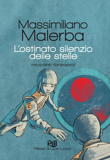 L'ostinato silenzio delle stelle - Massimiliano Malerba - Alberto Panicucci (introduzione) - Valeria De Caterini (illustratore)
