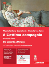 L ottima compagnia. Ediz. rossa. Con Interroghiamo la letteratura. Per le Scuole superiori. Con e-book. Con espansione online. Vol. 2: Giacomo Leopardi. Dal Seicento a Manzoni