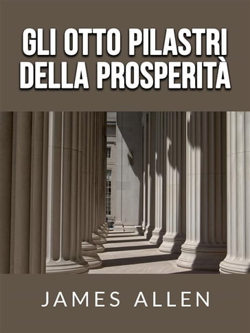 Gli otto pilastri della Prosperità (Tradotto) - Allen James
