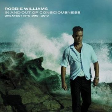 In & out of consciousness the greatest h - Robbie Williams
