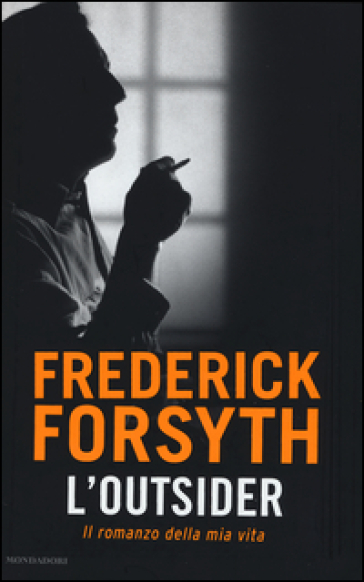 L'outsider. Il romanzo della mia vita - Frederick Forsyth