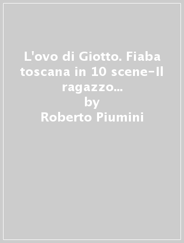 L'ovo di Giotto. Fiaba toscana in 10 scene-Il ragazzo col violino. Fiaba per cantare e ballare - Roberto Piumini