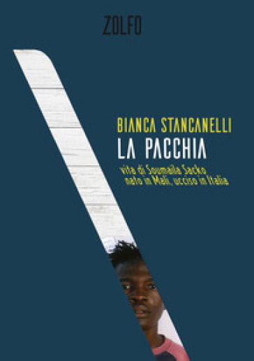 La pacchia. Vita di Soumaila Sacko, nato in Mali, ucciso in Italia - Bianca Stancanelli
