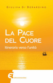 La pace del cuore. Itinerario verso l unità