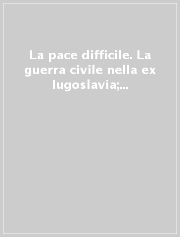 La pace difficile. La guerra civile nella ex Iugoslavia; la questione arabo-israeliana; il governo di Pol Pot; un popolo senza patria: i curdi...